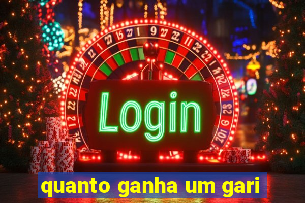 quanto ganha um gari